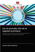 Les six grandes clés de la sagesse quantique: Apporter de nouvelles possibilités quantiques à la sociopolitique et à la socio-économie (French Edition) 6202745797 Book Cover