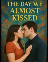 THE DAY WE ALMOST KISSED B0FM3N1HPN Book Cover