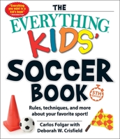 The Everything Kids' Soccer Book: Rules, Techniques, and More About Your Favorite Sport! (Everything Kids Series) 1440586888 Book Cover