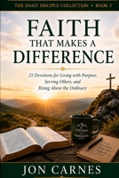 Faith That Makes A Difference: Devotions for Living with Purpose, Serving Others, and Rising Above the Ordinary (The Daily Disciple Devotional Collection) B0HHBNP7PV Book Cover