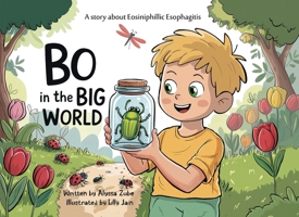 Bo in the BIG WORLD: A Story About Eosiniphillic Esophagitis 1971478792 Book Cover