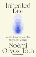 Inherited Fate: Family trauma and the ways of healing 1529941318 Book Cover