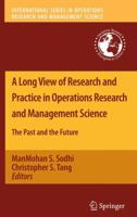 A Long View of Research and Practice in Operations Research and Management Science: The Past and the Future (International Series in Operations Research & Management Science 1441968091 Book Cover
