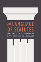 The Language of Statutes: Laws and Their Interpretation 0226767965 Book Cover