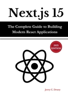 Next.js 15: The Complete Guide to Building Modern React Applications B0DYPB7YFQ Book Cover