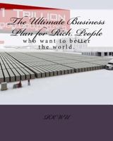 The Ultimate Business Plan for Rich People: Who Want to Want to Better the World. 1500260525 Book Cover