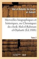 Merveilles Biographiques Et Historiques, Ou Chroniques Du Cheik Abd-El-Rahman El-Djabarti. Tome 2 201292316X Book Cover