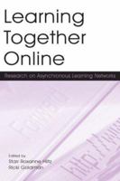 Learning Together Online: Research on Asynchronous Learning Networks 0805848665 Book Cover