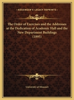 The Order of Exercises and the Addresses at the Dedication of Academic Hall and the New Department Buildings 1120334918 Book Cover