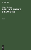 Berlins Antike Bildwerke: Theil 1 3111134636 Book Cover