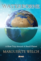 Waterborne: A Slow Trip Around a Small Planet 1948494256 Book Cover