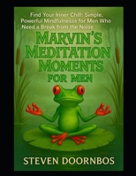 Marvin's Meditation Moments For Men: 100 Days of Quiet Reflection and Affirmation: Find your inner chill: Simple, Powerful Mindfulness For Men Who Nee B0FG1QDD6X Book Cover