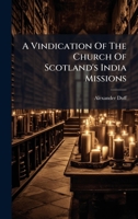 A Vindication Of The Church Of Scotland's India Missions B0FJH658ZP Book Cover