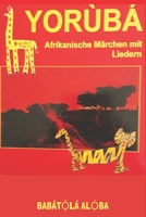 YORÙBÁ - Afrikanische Märchen mit Liedern von Babátolá Aloba: Märchen aus Afrika B0B457G9H8 Book Cover