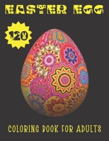 Easter Egg Coloring Book For Adults: Lovely Collection Of 120 Easter Eggs To Color With 3 Levels of Difficulties. B08XN7HZQ8 Book Cover