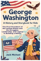 George Washington: A History and Storybook for Kids: The First President of the United States and His Struggles, Leadership, and Legacy in Building a Nation (Living the Good life you deserve) B0F6D82GM7 Book Cover