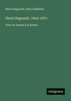 Henri Regnault, 1843-1871: Avec un dessin à la plume (French Edition) 3388130620 Book Cover