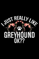 I Just Really Like Greyhound Ok?: Cool Greyhound Dog Journal Notebook - Greyhound Puppy Lover Gifts - Funny Greyhound Dog Notebook - Greyhound Owner Gifts. 6 x 9 in 120 pages 1712329359 Book Cover