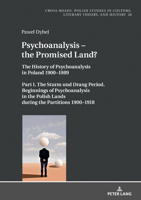 Psychoanalysis - The Promised Land?: The History of Psychoanalysis in Poland 1900-1989. Part I. the Sturm Und Drang Period. Beginnings of Psychoanalysis in the Polish Lands During the Partitions 1900- 3631798652 Book Cover