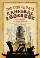 The Korporate Kannibal Kookbook: Recipes for Ending Civilization and Avoiding Collective Suicide 145074253X Book Cover