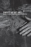 Swept Up by Art: An Art Critic in the Post-Avant-Garde Era 0990788121 Book Cover