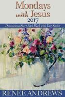 Mondays with Jesus 2017: Devotions to Begin Each Week of the Year 069279686X Book Cover