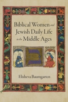 Biblical Women and Jewish Daily Life in the Middle Ages 0812253582 Book Cover