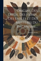Origine Des Dieux, Des Héros, Des Fables Et Des Mystères Du Paganisme... 1021831549 Book Cover