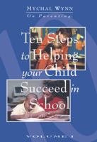 Ten Steps to Helping Your Child Succeed in School (Mychal Wynn on Parenting) (Mychal Wynn on Parenting) 1880463504 Book Cover