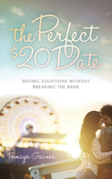 The Perfect $20 Date: Dating Solutions Without Breaking the Bank 1630477737 Book Cover