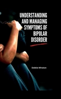 Understanding and managing symptoms of bipolar disorder B0BSJLN87K Book Cover