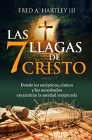 Las 7 llagas de Cristo/ The 7 Wounds of Christ: Donde los escépticos, cínicos y los necesitados encuentran la sanidad inesperada 9587371607 Book Cover