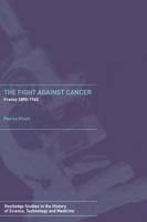 The Fight Against Cancer: France 1890-1940 0415753805 Book Cover