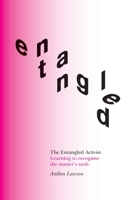 The Entangled Activist: Learning to recognise the master's tools 1914568036 Book Cover