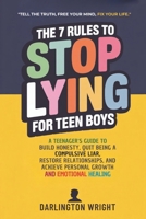 The 7 Rules To Stop Lying For Teen Boys: A Teenager's Guide to Build Honesty, Quit Being A Compulsive Liar, Restore Relationships, and Achieve Personal Growth and Emotional Healing B0FW4XXF3Z Book Cover