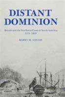 Distant Dominion: Britain And The Northwest Coast Of North America, 1579 1809 0774801131 Book Cover