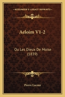 Aeloim V1-2: Ou Les Dieux De Moise (1839) 1168498791 Book Cover