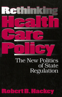 Rethinking Health Care Policy: The New Politics of State Regulation (American Governance and Public Policy) 0878406697 Book Cover