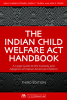 The Indian Child Welfare Act Handbook: A Legal Guide to the Custody and Adoption of Native American Children, Third Edition 1641052155 Book Cover