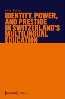Identity, Power, and Prestige in Switzerland's Multilingual Education 3837666190 Book Cover