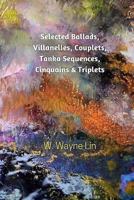 Selected Ballads, Villanelles, Couplets, Tanka Sequences, Cinquains & Triplets 0916393291 Book Cover