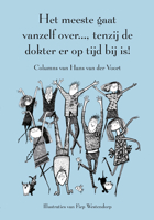 Het Meeste Gaat Vanzelf Over..., Tenzij de Dokter Er Op Tijd Bij Is!: Columns Van Hans Van Der Voort 9031391700 Book Cover
