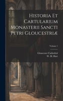 Historia Et Cartularium Monasterii Sancti Petri Gloucestri�, Volume 1 1020213787 Book Cover
