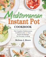 Mediterranean Instant Pot Cookbook: 100 Easy Mediterranean Instant Pot Recipes for Everyday Cooking B08QBRJDXN Book Cover