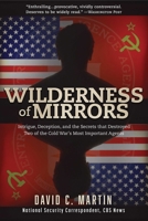 Wilderness of Mirrors: Intrigue, Deception, and the Secrets that Destroyed Two of the Cold War's Most Important Agents 1585748242 Book Cover