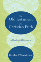 The Old Testament And Christian Faith: A Theological Discussion 1608996867 Book Cover