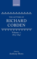 The Letters of Richard Cobden: Volume I: 1815-1847 0199211957 Book Cover