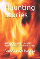 Haunting Stories: Native American Tales on Reservations and Rural Areas 1090802382 Book Cover