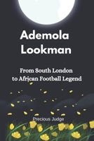 Ademola Lookman: From South London to African Football Legend B0DQWKX3KL Book Cover
