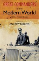 Great Commanders of the Modern World, 1866-Present Day 0857385917 Book Cover